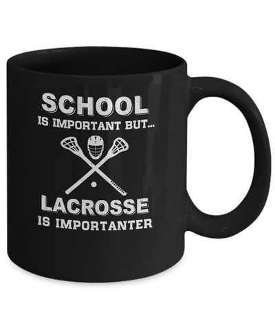 School Important Lacrosse Is Importanter Gift Mug-Coffee Mug-11oz Mug-Black