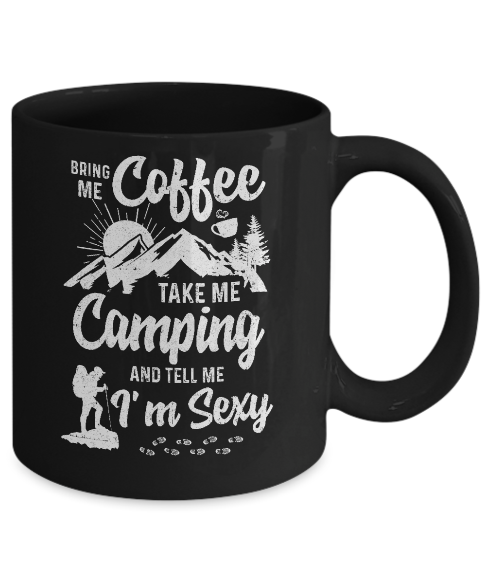 Bring Me Coffee Take Me Camping And Tell Me Sexy Mug-Coffee Mug-11oz Mug-Black