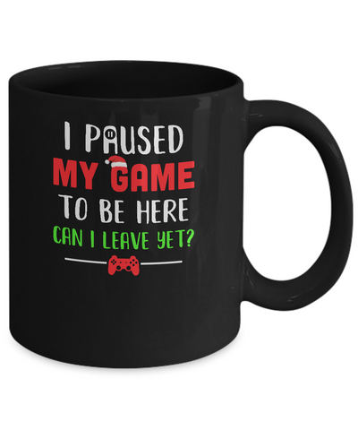 Christmas I Paused My Game To Be Here Can I Leave Yet Gamer Mug-Coffee Mug-11oz Mug-Black