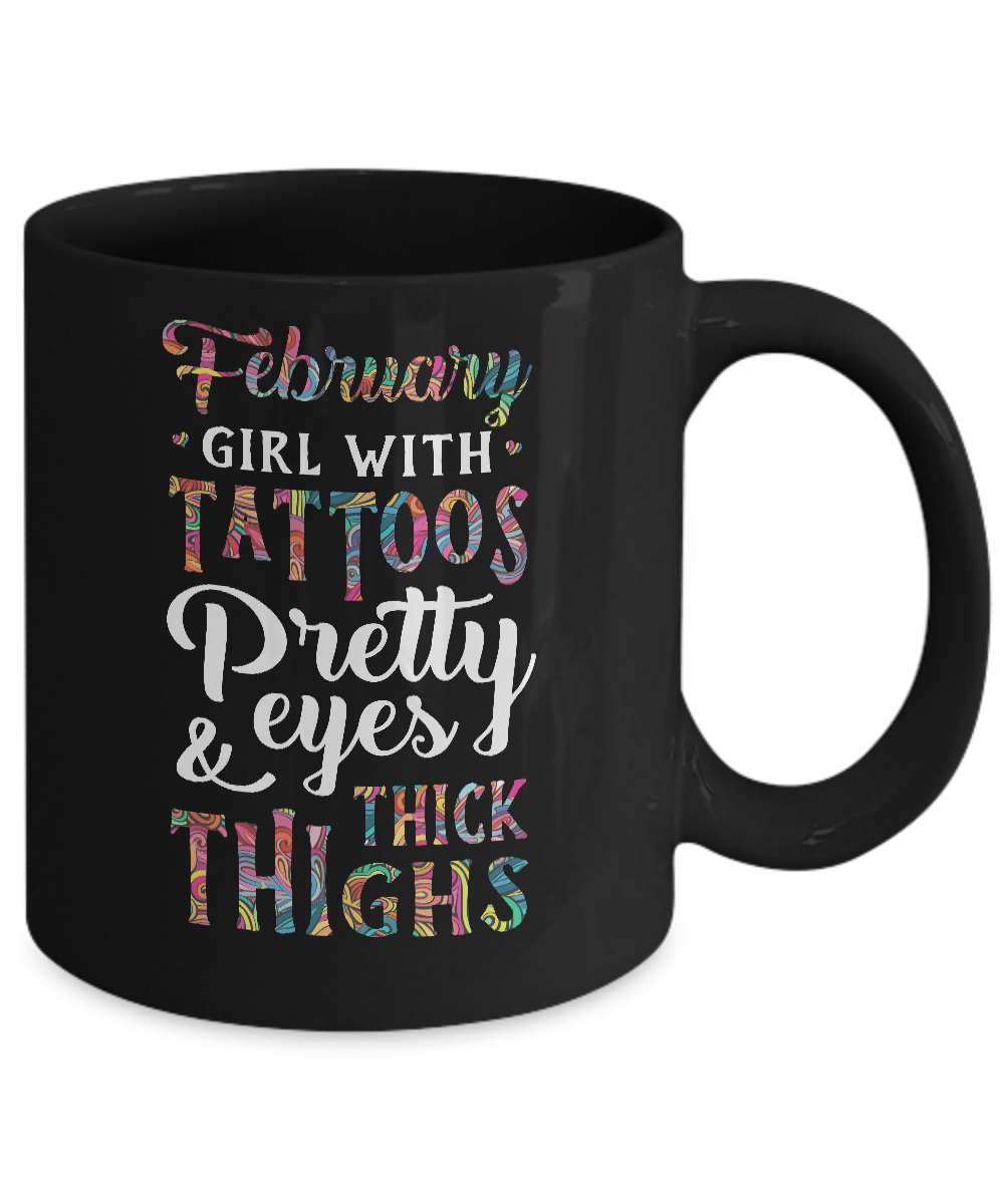 Tattoos Pretty Eyes Thick Thighs February Girl Birthday Mug-Coffee Mug-11oz Mug-Black