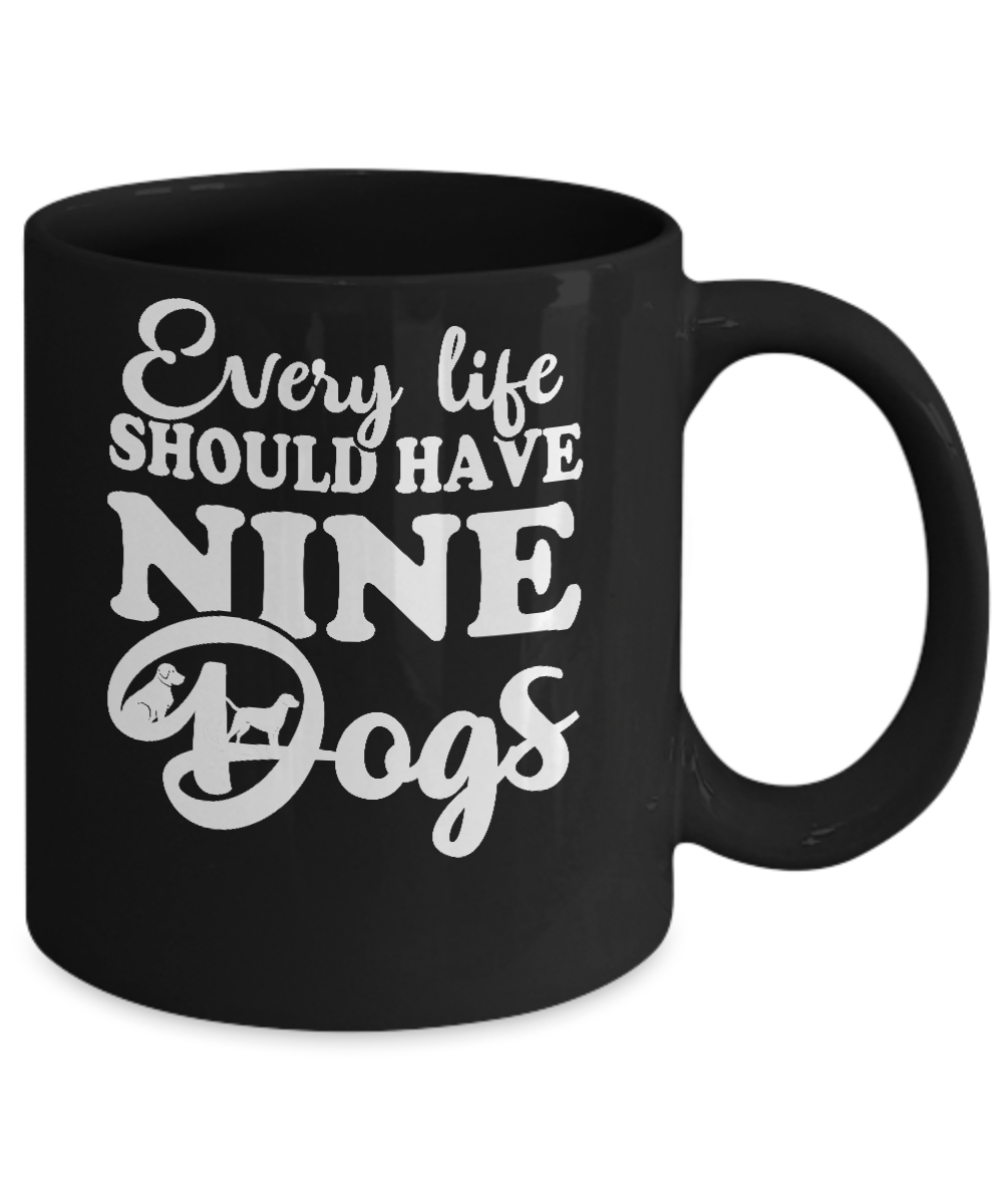 Every Life Should Have Nine Dogs Mug-Coffee Mug-11oz Mug-Black