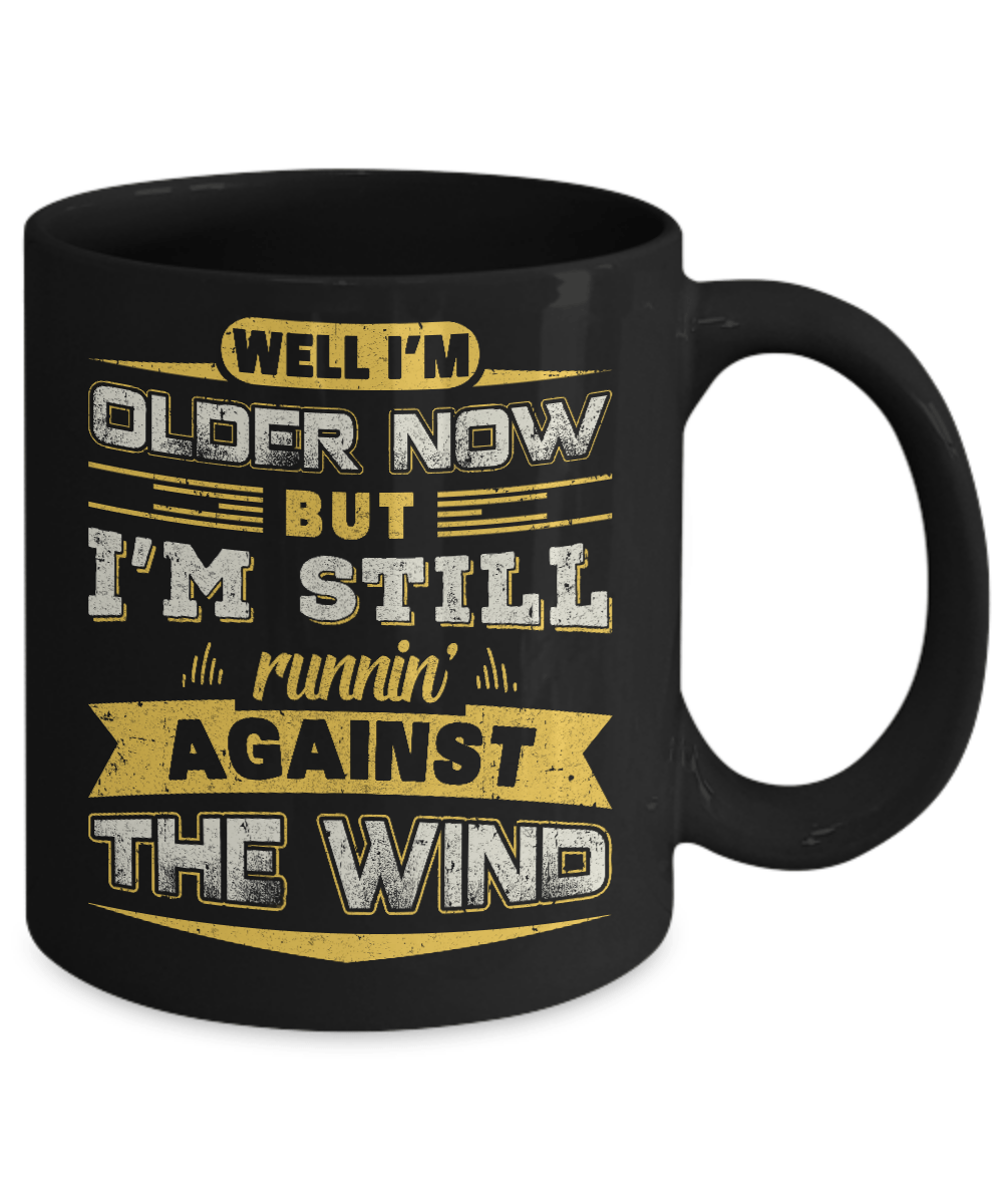I'm Older Now But I'm Still Runnin' Against The Wind Mug-Coffee Mug-11oz Mug-Black