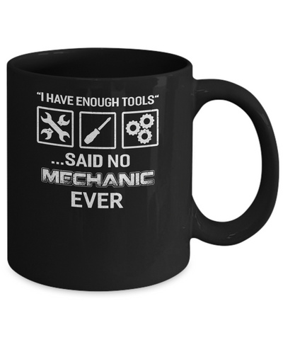 I Have Enough Tools Said No Mechanic Ever Gift Mug-Coffee Mug-11oz Mug-Black