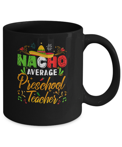 Nacho Average Preschool Teacher Cinco De Mayo Gift Mug-Coffee Mug-11oz Mug-Black