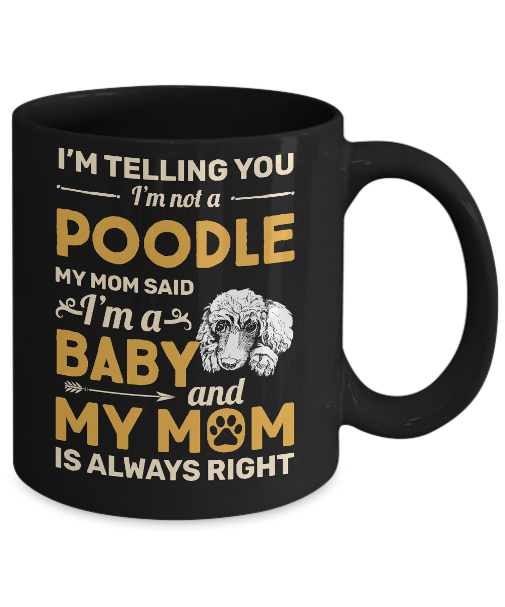 Poodle I'm Telling You I'm Not A Poodle My Mom Said Mug-Coffee Mug-11oz Mug-Black