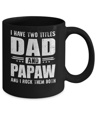 I Have Two Titles Dad And PaPaw Fathers Day Gift Dad Mug-Coffee Mug-11oz Mug-Black