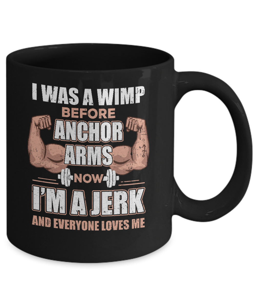 I Was A Wimp Before Anchor Arms Now I'm A Jerk Mug-Coffee Mug-11oz Mug-Black