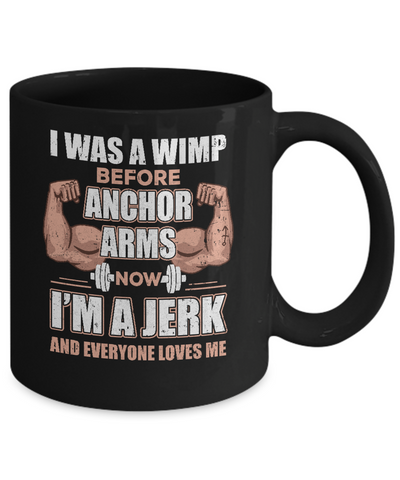 I Was A Wimp Before Anchor Arms Now I'm A Jerk Mug-Coffee Mug-11oz Mug-Black