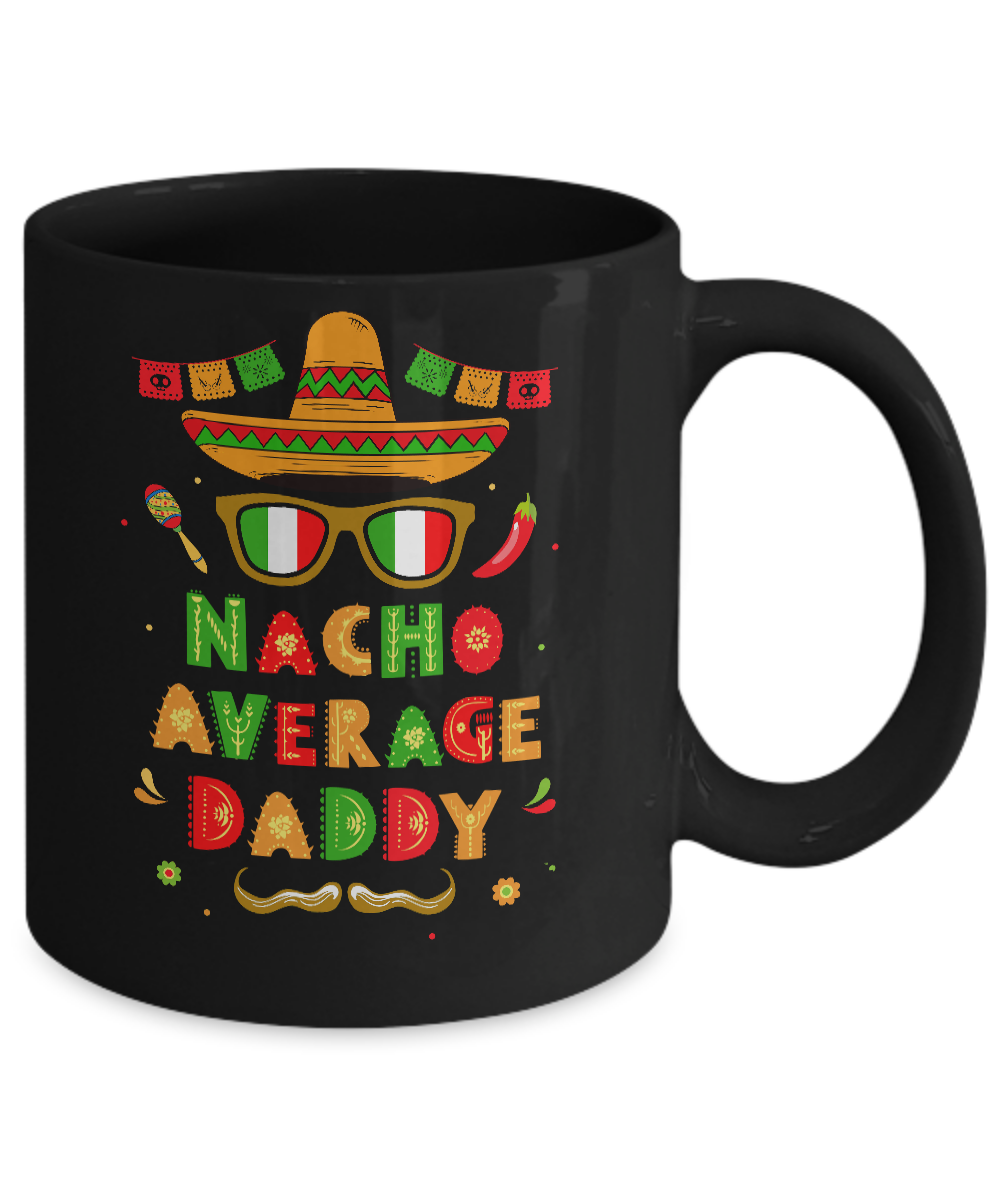 Nacho Average Daddy Mexican Cinco De Mayo Mug-Coffee Mug-11oz Mug-Black