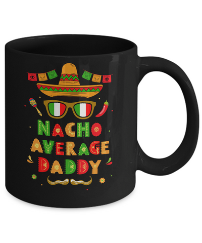 Nacho Average Daddy Mexican Cinco De Mayo Mug-Coffee Mug-11oz Mug-Black