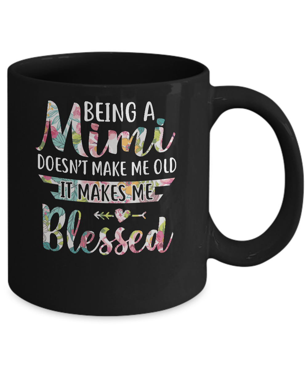 Being A Mimi Doesn't Make Me Old It Makes Me Blessed Mug-Coffee Mug-11oz Mug-Black