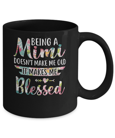 Being A Mimi Doesn't Make Me Old It Makes Me Blessed Mug-Coffee Mug-11oz Mug-Black