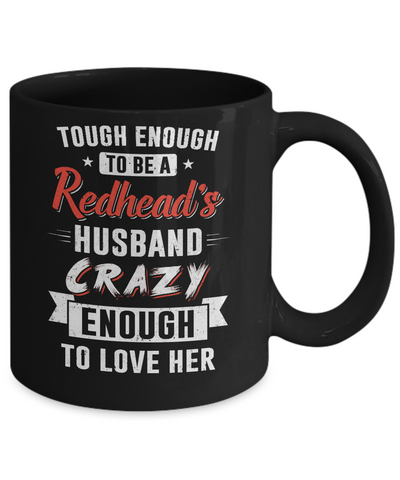 Tough Enough To Be A Redhead's Husband Crazy Enough To Love Mug-Coffee Mug-11oz Mug-Black