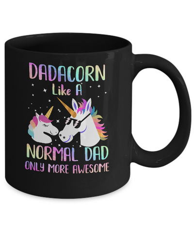 Dadacorn Like A Normal Dad Only More Awesome Unicorn Dad Mug-Coffee Mug-11oz Mug-Black