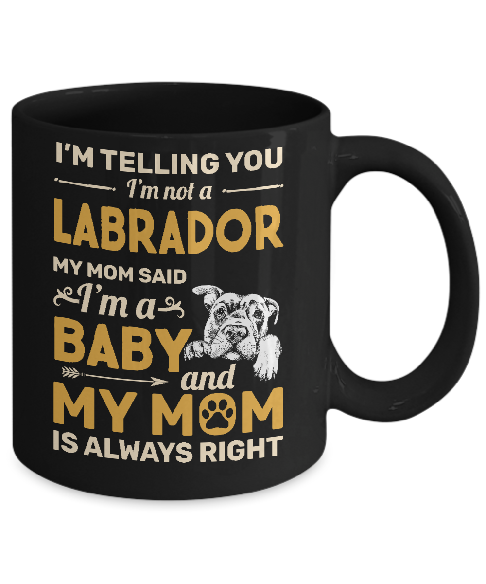 Labrador I'm Telling You I'm Not A Labrador My Mom Said Mug-Coffee Mug-11oz Mug-Black