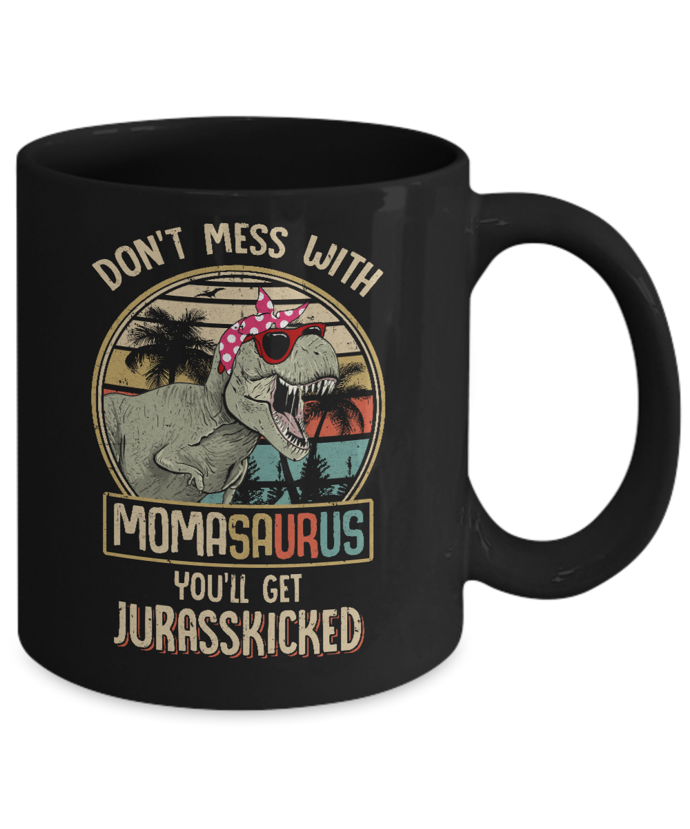 Don't Mess With Momasaurus You'll Get Jurasskicked Mug-Coffee Mug-11oz Mug-Black