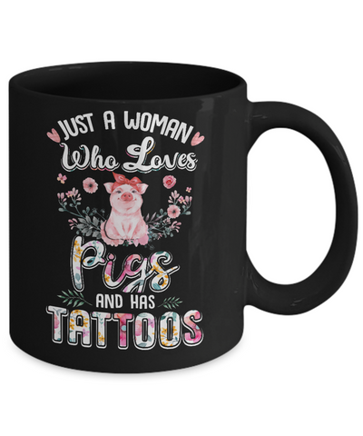 Just A Woman Who Loves Pigs And Has Tattoos Mug-Coffee Mug-11oz Mug-Black