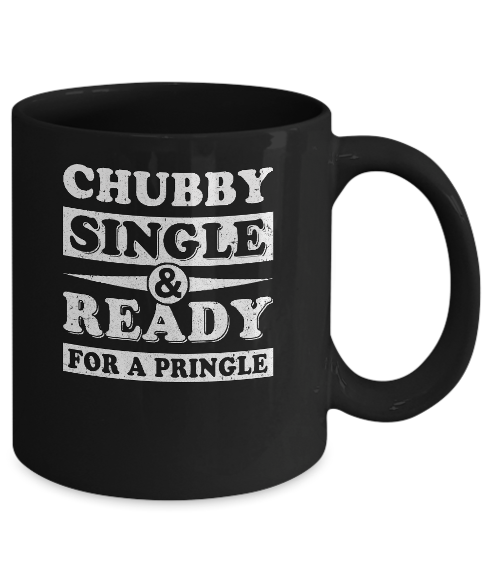 Chubby Single And Ready For A Pringle Mug-Coffee Mug-11oz Mug-Black