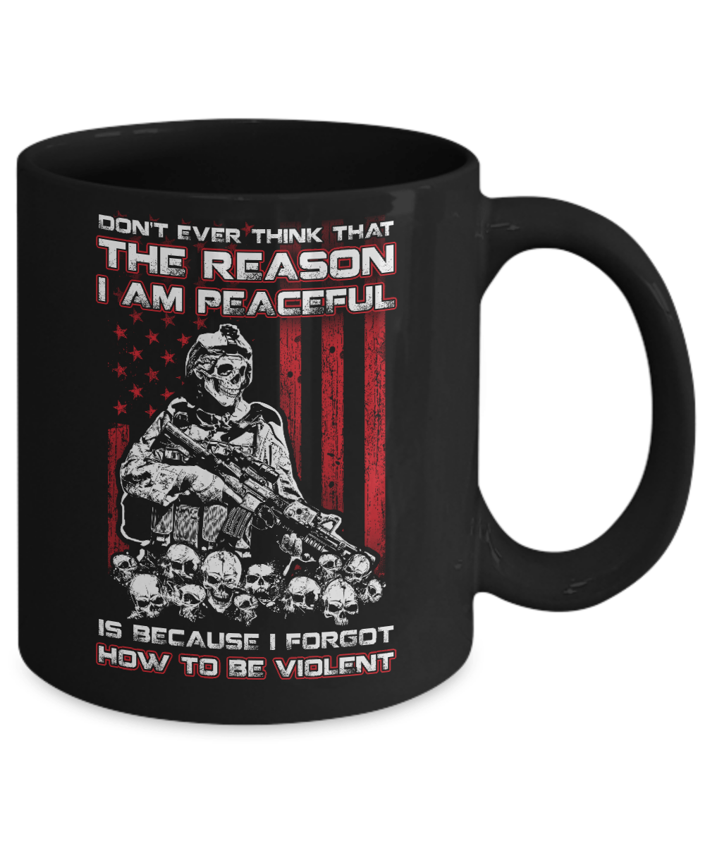 Don't Ever Think That The Reason I'm Peaceful Veteran Mug-Coffee Mug-11oz Mug-Black
