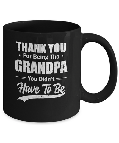 Thank You For Being The Grandpa You Didnt Have To Be Fathers Day Mug-Coffee Mug-11oz Mug-Black