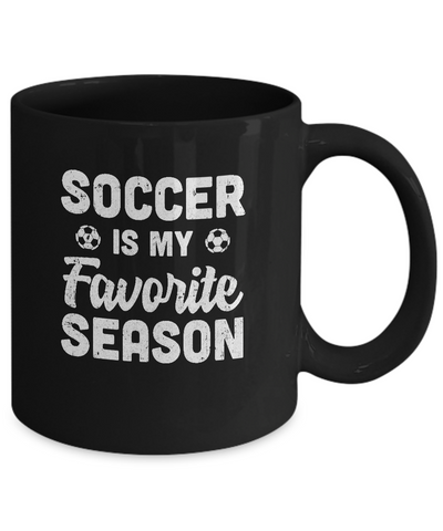 Soccer Is My Favorite Season Cool Saying For Sports Lovers Mug-Coffee Mug-11oz Mug-Black
