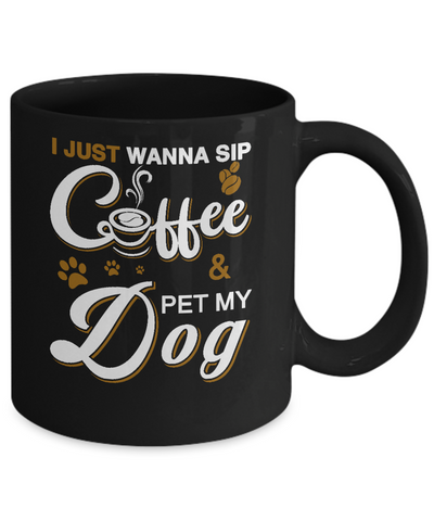 I Just Wanna Sip Coffee And Pet My Dog Mug-Coffee Mug-11oz Mug-Black
