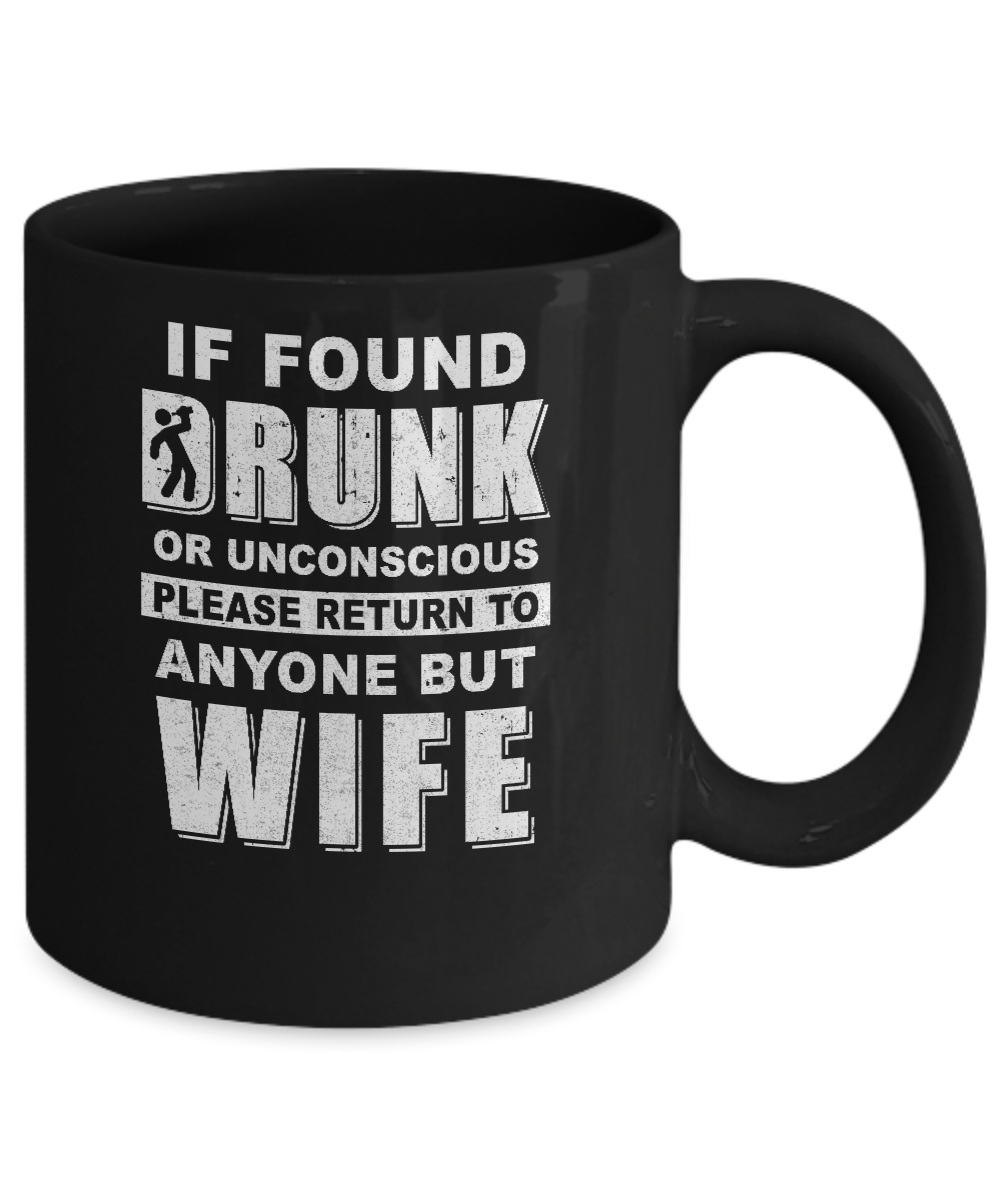 If Found Drunk Return To Anyone But Wife Husband Beer Mug-Coffee Mug-11oz Mug-Black