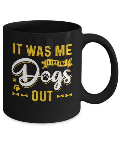 It Was Me I Let The Dogs Out Mug-Coffee Mug-11oz Mug-Black