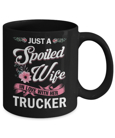 Just A Spoiled Wife In Love With Her Trucker Wife Gift Mug-Coffee Mug-11oz Mug-Black
