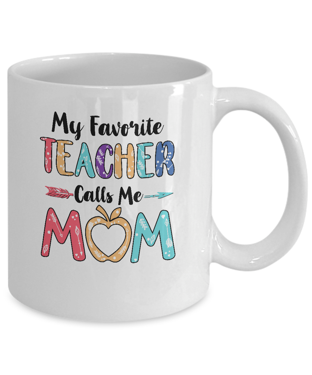 My Favorite Teacher Calls Me Mom Mothers Day Gift Mug-Coffee Mug-11oz Mug-White