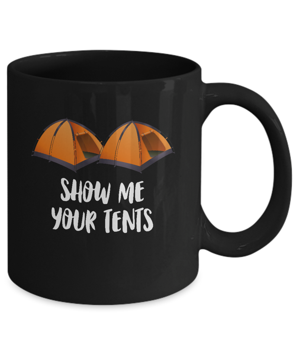 Show Me Your Tents Funny Outdoor Camping Mug-Coffee Mug-11oz Mug-Black