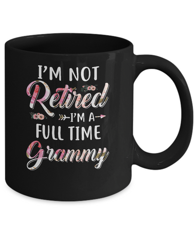 I'm Not Retired I'm A Full Time Grammy Mothers Day Mug-Coffee Mug-11oz Mug-Black