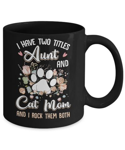 I Have Two Titles Aunt And Cat Mom Funny Cat Lover Mug-Coffee Mug-11oz Mug-Black