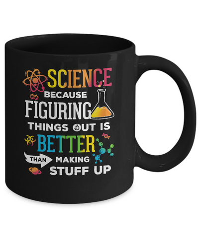 Science Because Figuring Things Out Better Than Making Stuff Up Mug-Coffee Mug-11oz Mug-Black