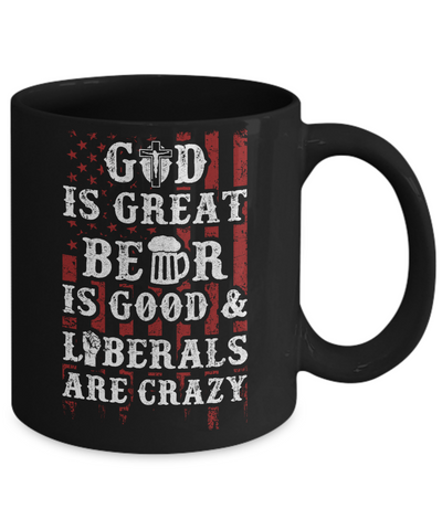 God Is Great Beer Is Good And Liberals Are Crazy Mug-Coffee Mug-11oz Mug-Black