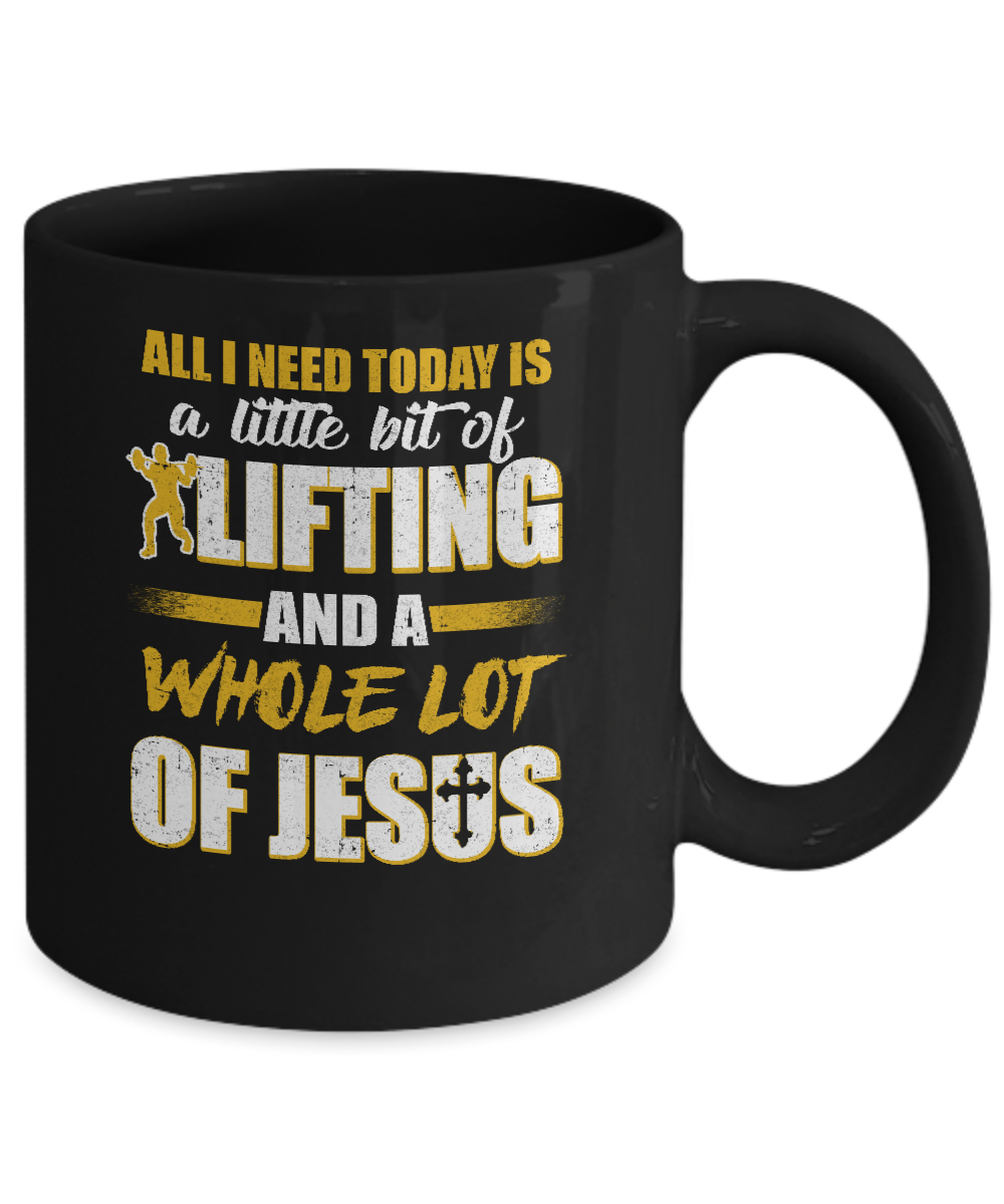 All I Need Today Is A Little Bit Of Lifting And A Whole Lot Of Jesus Mug-Coffee Mug-11oz Mug-Black