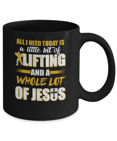 All I Need Today Is A Little Bit Of Lifting And A Whole Lot Of Jesus Mug-Coffee Mug-11oz Mug-Black