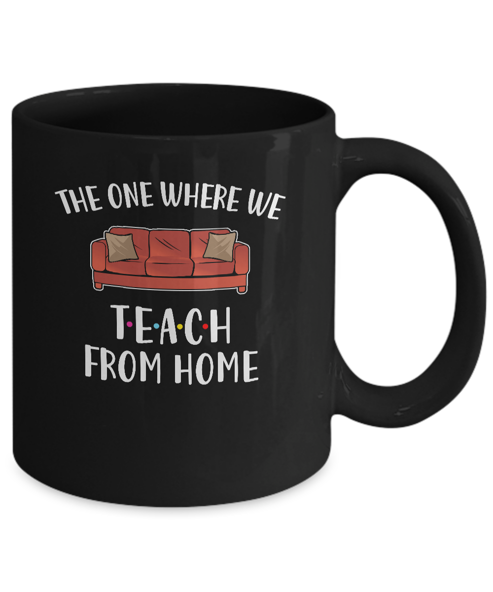 Teacher The One Where We Teach From Home Quarantined Mug-Coffee Mug-11oz Mug-Black