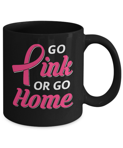 Go Pink Or Go Home Breast Cancer Awareness Month Mug-Coffee Mug-11oz Mug-Black