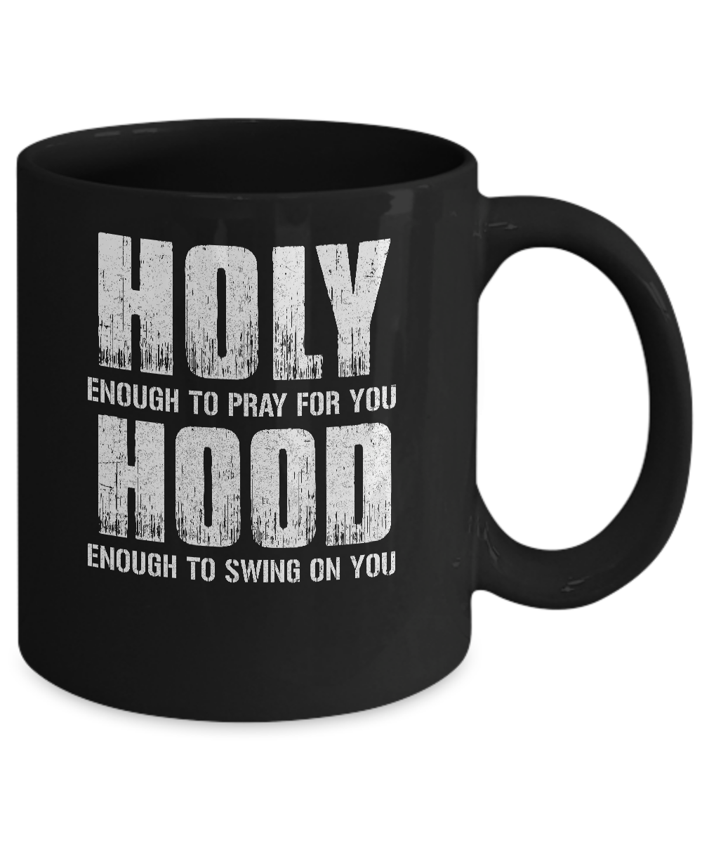 Holy Enough To Pray For You Hood To Swing On You Mug-Coffee Mug-11oz Mug-Black