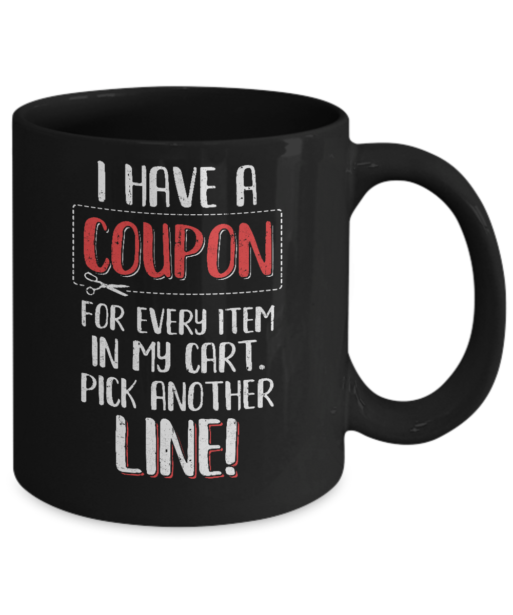 I Have A Coupon For Every Item In My Cart Mug-Coffee Mug-11oz Mug-Black