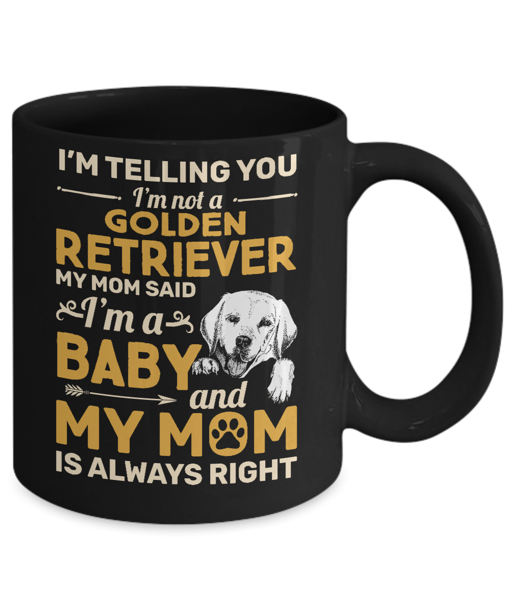 Golden Retriever I'm Telling You I'm Not A Golden Retriever My Mom Said Mug-Coffee Mug-11oz Mug-Black