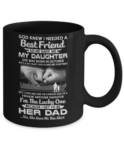 I Needed A Best Friend He Gave Me My Daughter October Dad Mug-Coffee Mug-11oz Mug-Black
