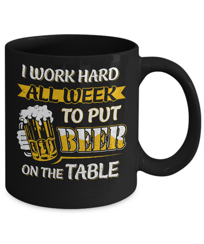 I Work Hard All Week To Put Beer On The Table Mug-Coffee Mug-11oz Mug-Black