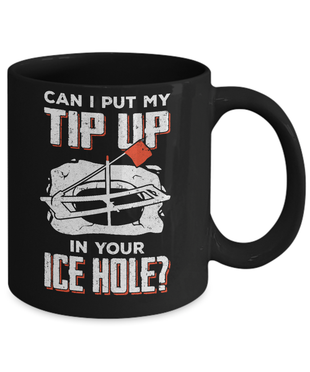Can I Put My Tip Up In Your Ice Hole Fishing Ice Fish Mug-Coffee Mug-11oz Mug-Black