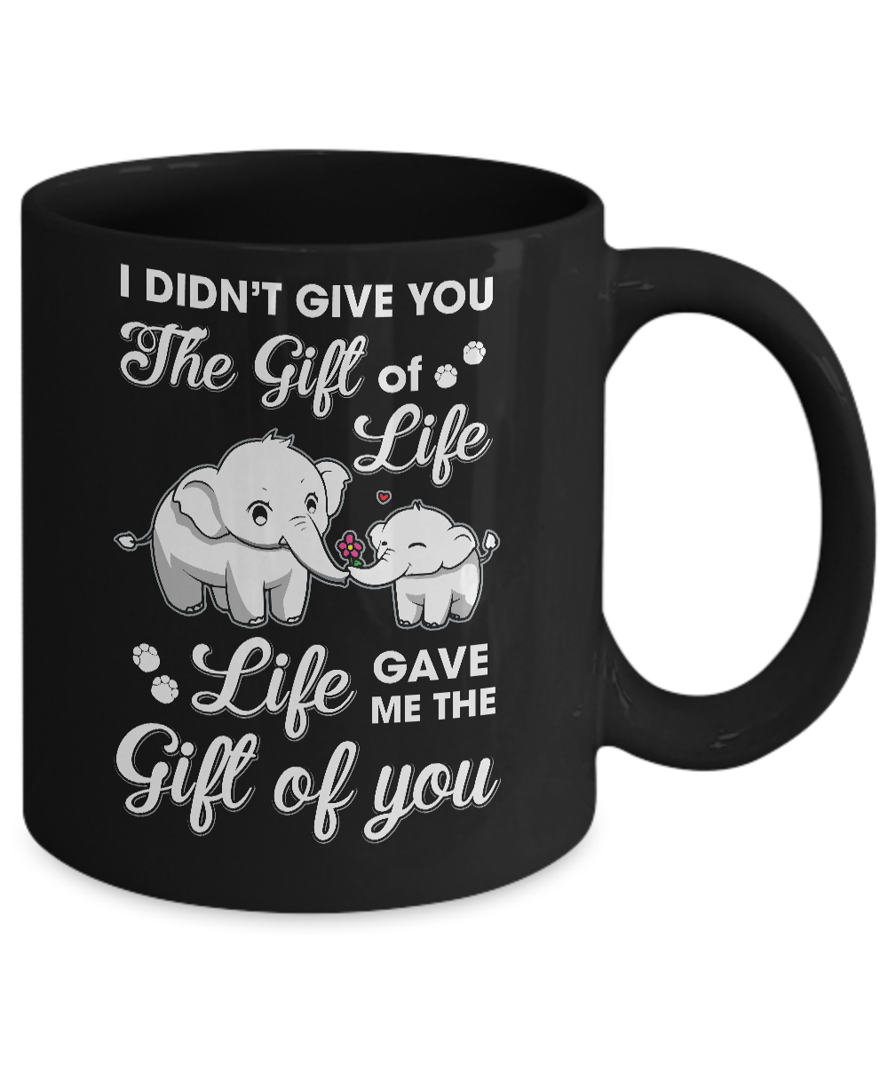 I Didn't Give You The Gift Of Life Life Gave Me The Gift Mug-Coffee Mug-11oz Mug-Black