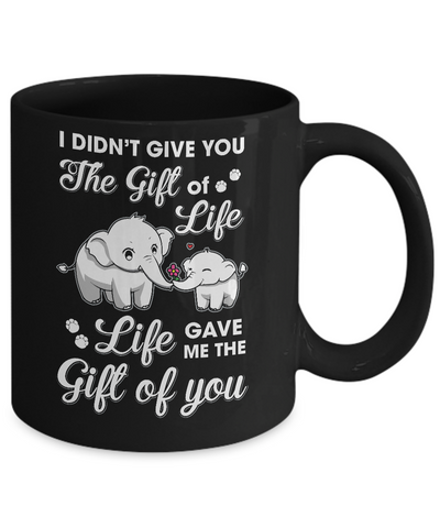 I Didn't Give You The Gift Of Life Life Gave Me The Gift Mug-Coffee Mug-11oz Mug-Black