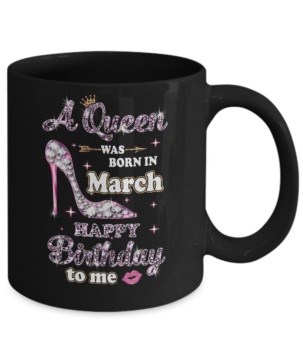 A Queen Was Born In March Happy Birthday To Me Gift Mug-Coffee Mug-11oz Mug-Black