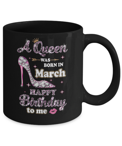 A Queen Was Born In March Happy Birthday To Me Gift Mug-Coffee Mug-11oz Mug-Black
