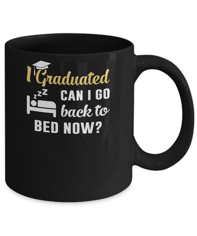 I Graduated Can I Go Back To Bed Now Graduation Mug-Coffee Mug-11oz Mug-Black